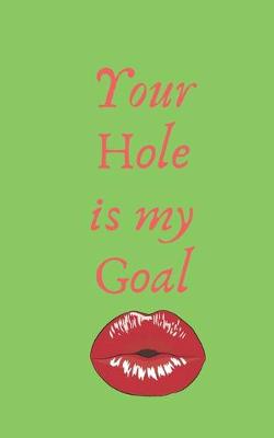 Book cover for Your Hole is my Goal