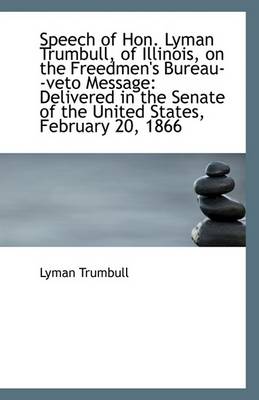 Book cover for Speech of Hon. Lyman Trumbull, of Illinois, on the Freedmen's Bureau--Veto Message