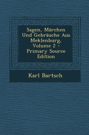 Cover of Sagen, Marchen Und Gebrauche Aus Meklenburg, Volume 2 - Primary Source Edition