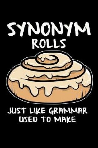 Cover of Synonym Rolls Just Like Grammar Used to Make