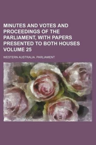 Cover of Minutes and Votes and Proceedings of the Parliament, with Papers Presented to Both Houses Volume 25