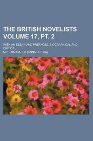 Cover of The British Novelists Volume 17, PT. 2; With an Essay, and Prefaces, Biographical and Critical