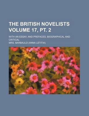 Book cover for The British Novelists Volume 17, PT. 2; With an Essay, and Prefaces, Biographical and Critical