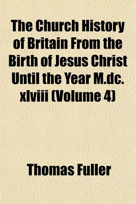 Book cover for The Church History of Britain from the Birth of Jesus Christ Until the Year M.DC.XLVIII (Volume 4)