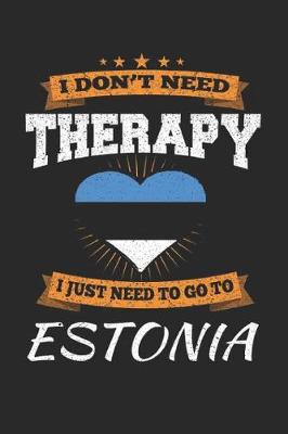 Book cover for I Don't Need Therapy I Just Need To Go To Estonia