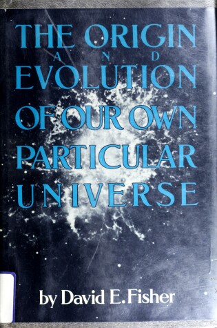 Cover of The Origin and Evolution of Our Own Particular Universe