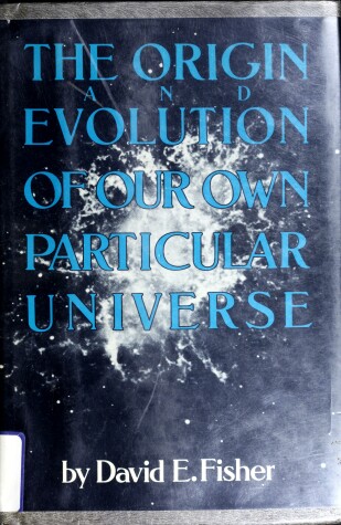 Book cover for The Origin and Evolution of Our Own Particular Universe