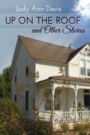 Cover of Up On the Roof and Other Short Stories