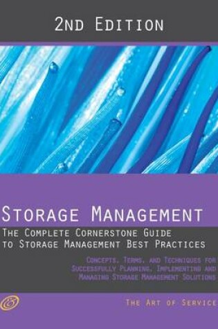 Cover of Storage Management - The Complete Cornerstone Guide to Storage Management Best Practices Concepts, Terms, and Techniques for Successfully Planning, Implementing and Managing Storage Management Solutions - Second Edition