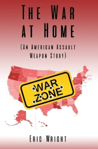 Cover of The War at Home (An American Assault Weapon Story)
