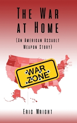 Book cover for The War at Home (An American Assault Weapon Story)