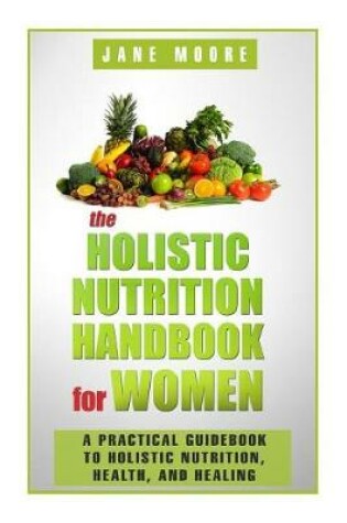 Cover of The Holistic Nutrition Handbook for Women