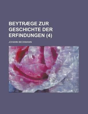 Book cover for Beytraege Zur Geschichte Der Erfindungen (4)