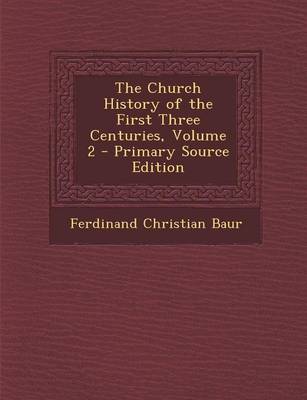 Book cover for The Church History of the First Three Centuries, Volume 2 - Primary Source Edition