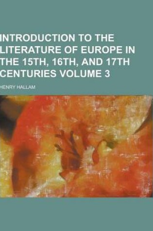 Cover of Introduction to the Literature of Europe in the 15th, 16th, and 17th Centuries Volume 3