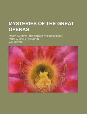 Book cover for Mysteries of the Great Operas; Faust, Parsifal, the Ring of the Niebelung, Tannhauser, Lohengrin