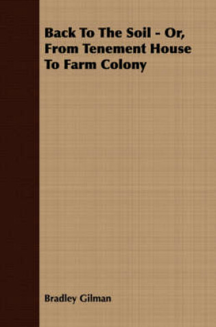 Cover of Back To The Soil - Or, From Tenement House To Farm Colony