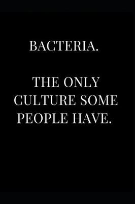 Book cover for Bacteria. the Only Culture Some People Have.