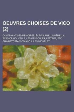 Cover of Oeuvres Choises de Vico; Contenant Ses Memoires, Ecrits Par Lui-Meme, La Science Nouvelle, Les Opuscules, Lettres, Etc (2)