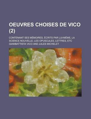 Book cover for Oeuvres Choises de Vico; Contenant Ses Memoires, Ecrits Par Lui-Meme, La Science Nouvelle, Les Opuscules, Lettres, Etc (2)