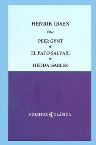 Cover of Peer Gynt - El Pato Salvaje - Hedda Gabler
