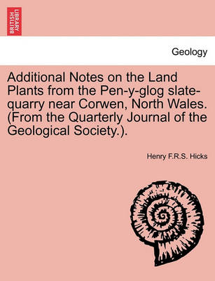 Book cover for Additional Notes on the Land Plants from the Pen-Y-Glog Slate-Quarry Near Corwen, North Wales. (from the Quarterly Journal of the Geological Society.).