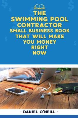 Book cover for The Swimming Pool Contractor Small Business Book That Will Make You Money Right