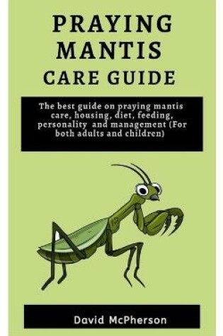 Cover of Praying Mantis Care Guide
