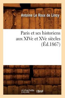Book cover for Paris Et Ses Historiens Aux Xive Et Xve Siecles (Ed.1867)
