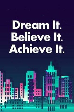 Cover of Dream It. Believe It. Achieve It