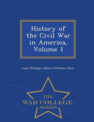 Book cover for History of the Civil War in America, Volume 1 - War College Series