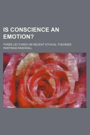 Cover of Is Conscience an Emotion?; Three Lectures on Recent Ethical Theories