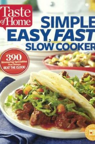 Cover of Taste of Home Simple, Easy, Fast Slow Cooker: 385 Slow-Cooked Recipes That Beat