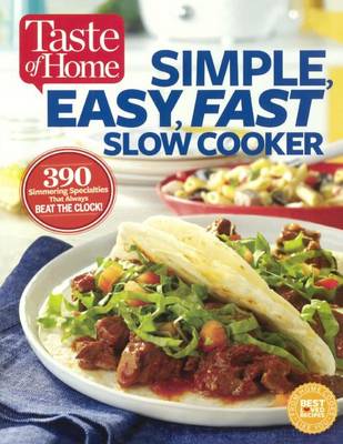 Book cover for Taste of Home Simple, Easy, Fast Slow Cooker: 385 Slow-Cooked Recipes That Beat