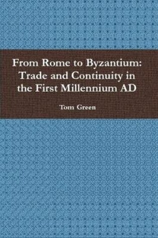 Cover of From Rome to Byzantium: Trade and Continuity in the First Millennium AD
