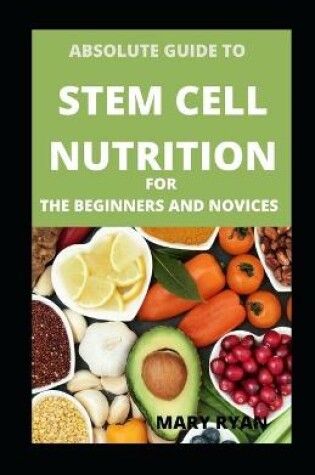 Cover of Absolute Guide To Stem Cell Nutrition For Beginners And Novices