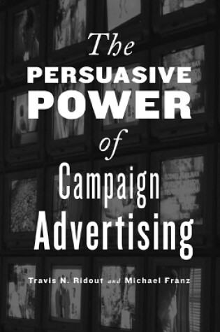 Cover of The Persuasive Power of Campaign Advertising