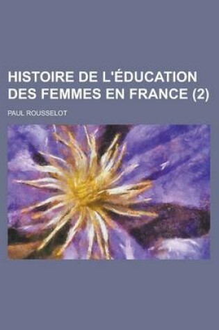 Cover of Histoire de L'Education Des Femmes En France (2)