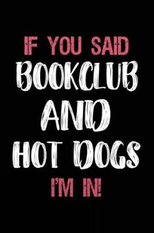 Cover of If You Said Bookclub and Hot Dogs I'm in