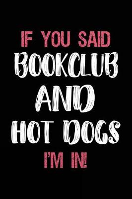 Book cover for If You Said Bookclub and Hot Dogs I'm in