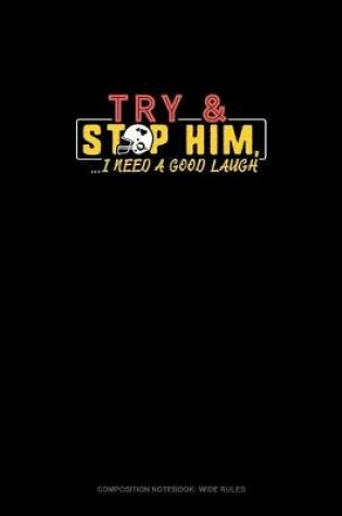 Cover of Try And Stop Him, I Need A Good Laugh