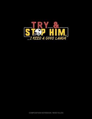 Book cover for Try And Stop Him, I Need A Good Laugh