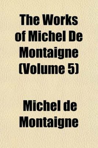 Cover of The Works of Michel de Montaigne (Volume 5)