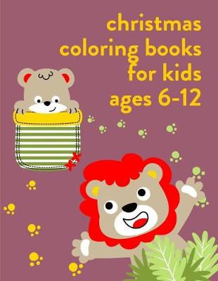 Cover of Christmas Coloring Books For Kids Ages 6-12