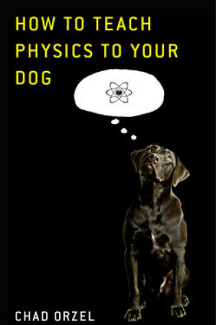 Cover of How To Teach Physics To Your Dog