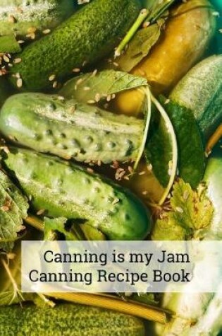 Cover of Canning Is My Jam `canning Recipe Book