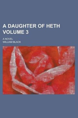 Cover of A Daughter of Heth; A Novel Volume 3