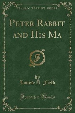 Cover of Peter Rabbit and His Ma (Classic Reprint)