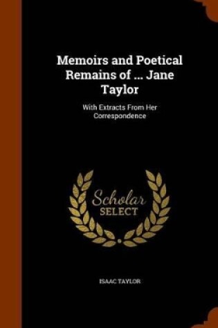 Cover of Memoirs and Poetical Remains of ... Jane Taylor