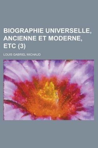 Cover of Biographie Universelle, Ancienne Et Moderne, Etc (3 )